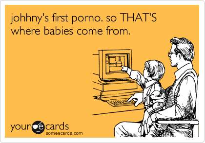 johhny's first porno. so THAT'S where babies come from.
