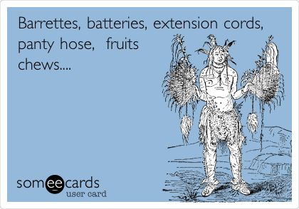 Barrettes, batteries, extension cords,
panty hose,  fruits
chews....