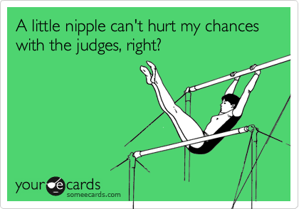 A little nipple can't hurt my chances with the judges, right?