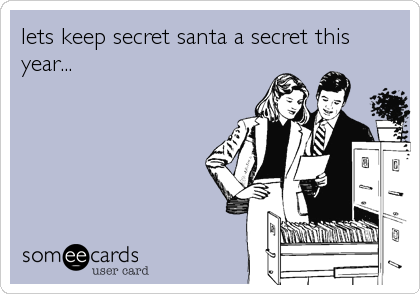 lets keep secret santa a secret this
year...