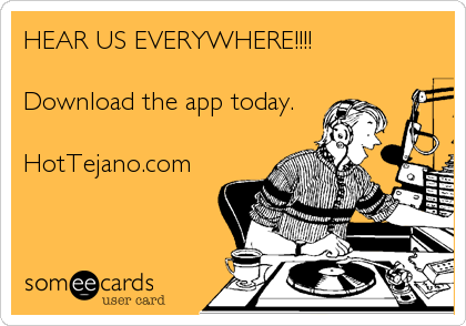 HEAR US EVERYWHERE!!!!

Download the app today.

HotTejano.com