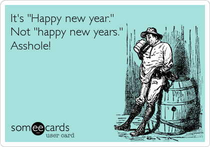 It's "Happy new year."
Not "happy new years."
Asshole!