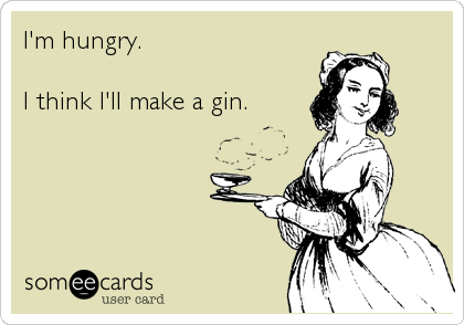 I'm hungry.

I think I'll make a gin.
