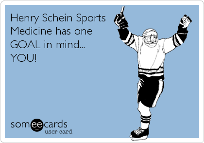 Henry Schein Sports
Medicine has one
GOAL in mind...
YOU!