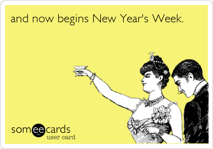 and now begins New Year's Week.