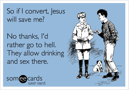 So if I convert, Jesuswill save me?No thanks, I havethe Goddess by myside.