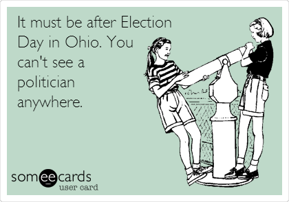 It must be after Election 
Day in Ohio. You
can't see a
politician
anywhere.