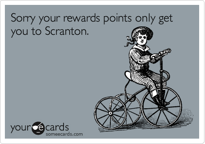 Sorry your rewards points only get you to Scranton.
