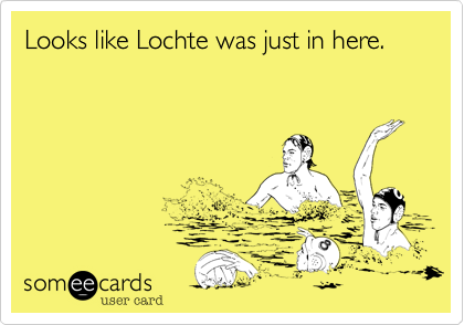 Looks like Lochte was just in here.