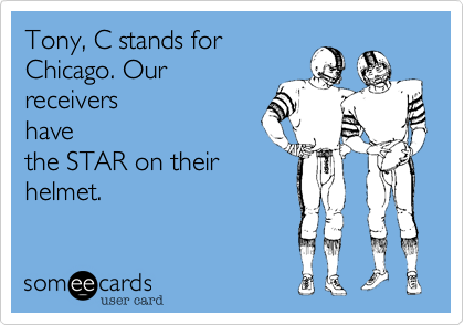Tony%2C C stands for
Chicago. Our
receivers
have
the STAR on their
helmet.