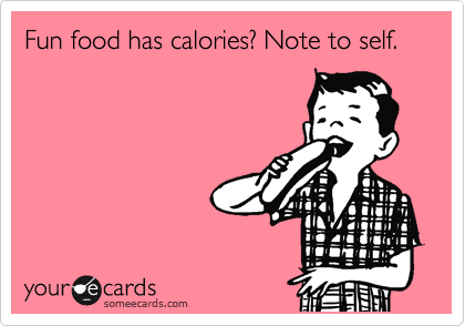 Fun food has calories? Note to self.