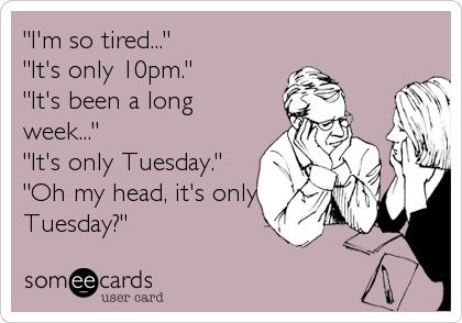 How Is It Only Tuesday?