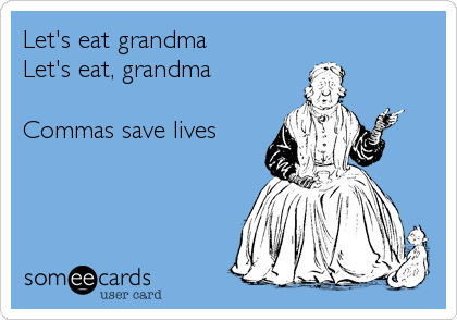 Let's eat grandma
Let's eat, grandma

Commas save lives