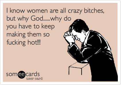 Women why crazy are All Women
