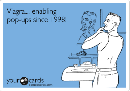 Viagra.... enabling
pop-ups since 1998!