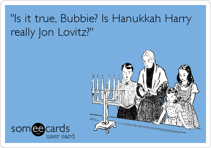 "Is it true, Bubbie? Is Hanukkah Harry
really Jon Lovitz?"