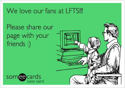 We love our fans at LFTS!!!

Please share our
page with your
friends
