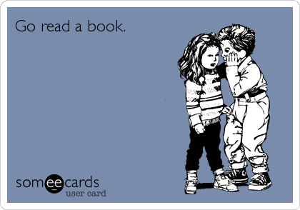 Go read a book.