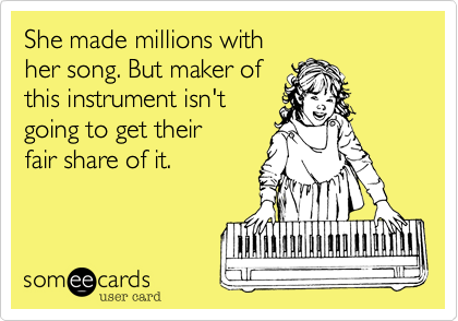 She made millions with
her song. But maker of
this instrument isn't
going to get their
fair share of it.