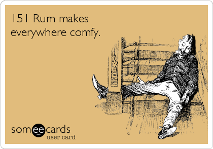151 Rum makes 
everywhere comfy.