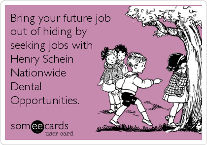 Bring your future job 
out of hiding by
seeking jobs with
Henry Schein
Nationwide 
Dental
Opportunities.