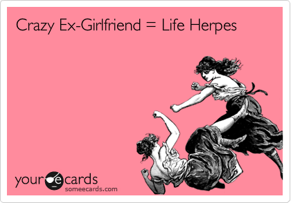 Crazy Ex-Girlfriend = Life Herpes