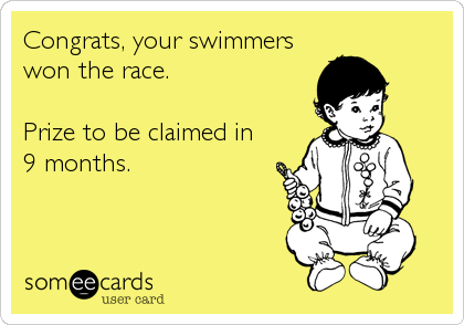 Congrats, your swimmers
won the race. 

Prize to be claimed in 
9 months.