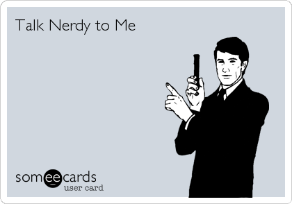 Talk Nerdy to Me