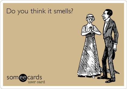 Do you think it smells?