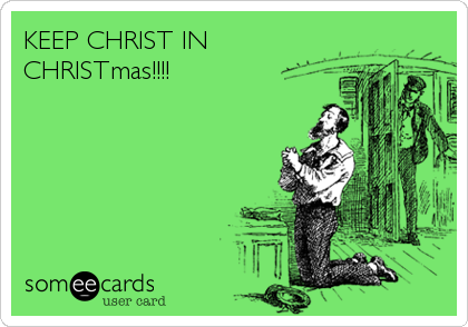 KEEP CHRIST IN
CHRISTmas!!!!
