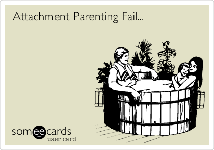 Attachment Parenting Fail...