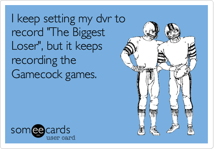 I keep setting my dvr to
record "The Biggest
Loser"%2C but it keeps
recording the
Gamecock games.