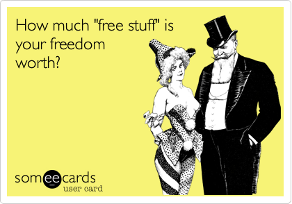 How much "free stuff" is
your freedom
worth%3F