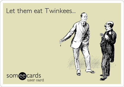 Let them eat Twinkees...