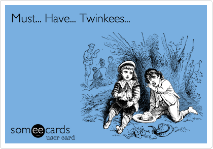 Must... Have... Twinkees...
