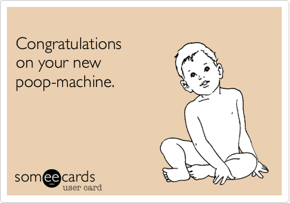 Congratulations

On your new
Poop-machine