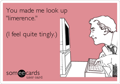 You made me look up
"limerence."

(I feel quite tingly.)