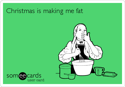 Christmas is making me fat