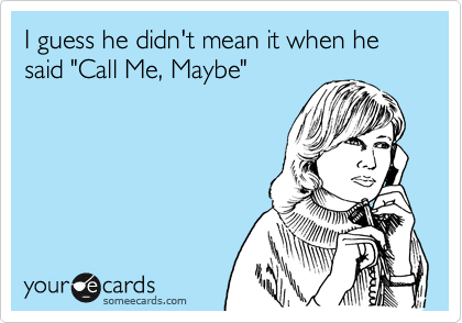 I guess he didn't mean it when he said "Call Me, Maybe"