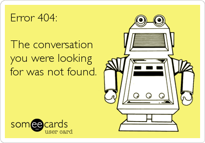 Error 404:

The conversation
you were looking
for was not found.