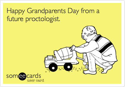 Happy Grandparents Day from a future proctologist.