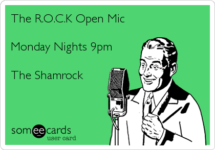 The R.O.C.K Open Mic

Monday Nights 9pm 

The Shamrock