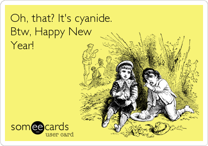 Oh, that? It's cyanide.
Btw, Happy New
Year!