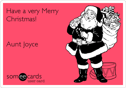 Have a very Merry
Christmas!


Aunt Joyce