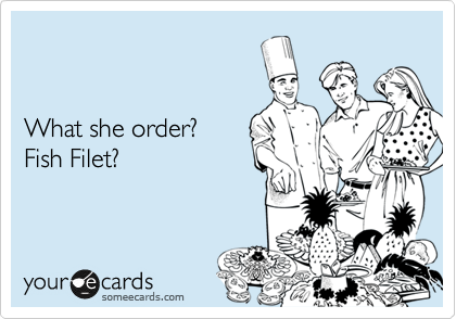 


What she order?
Fish Filet?
