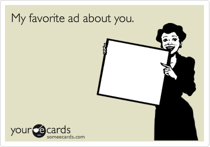 My favorite ad about you.