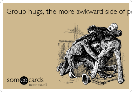 Group hugs, the more awkward side of politics. 