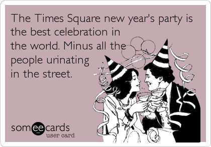 The Times Square new year's party is
the best celebration in
the world. Minus all the
people urinating
in the street.