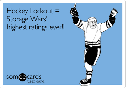 Hockey Lockout =  Storage Wars' highest ratings ever!!