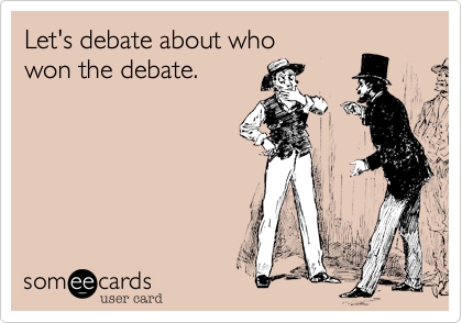 Let's debate about who
won the debate.